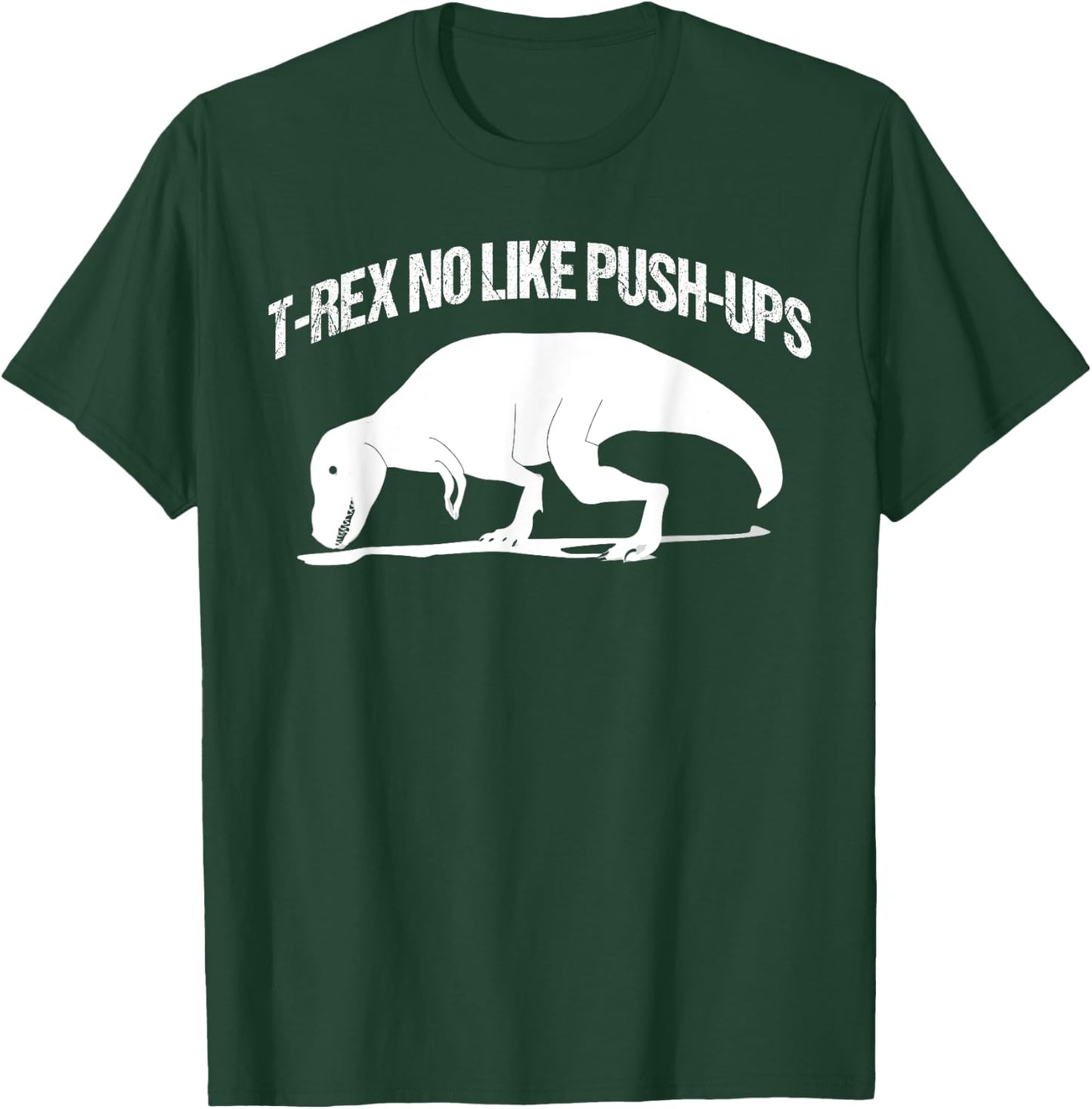 T-rex No Like Push-ups Funny Gym Workout Fitness Men Women T-Shirt - T-Shirt | Forest