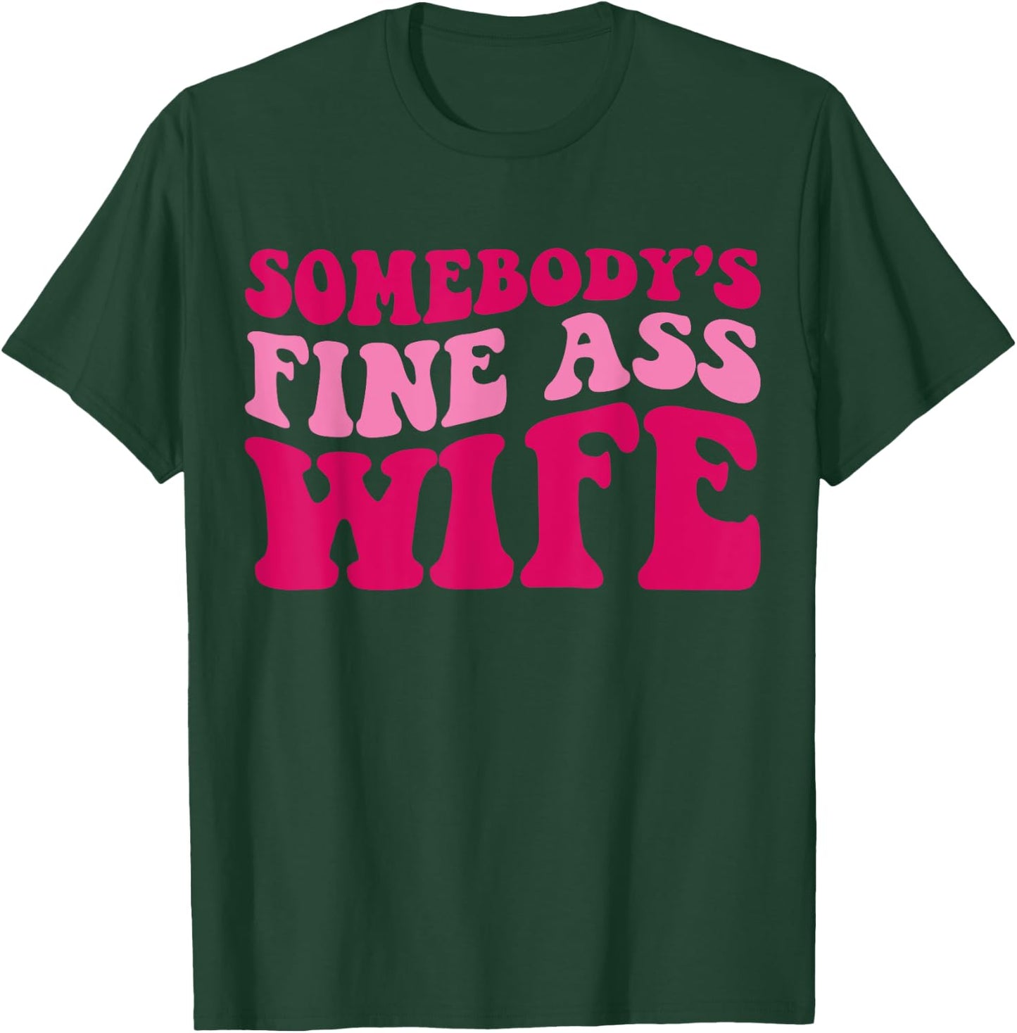 Somebody's Fine Ass Wife Funny Mom Saying Cute Mom T-Shirt - T-Shirt | Forest