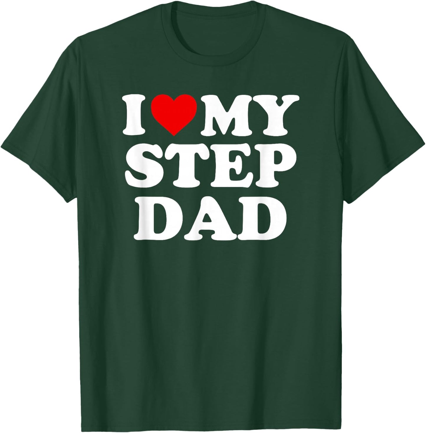 I Love My Step Dad - Heart Stepdad T-Shirt - T-Shirt | Forest