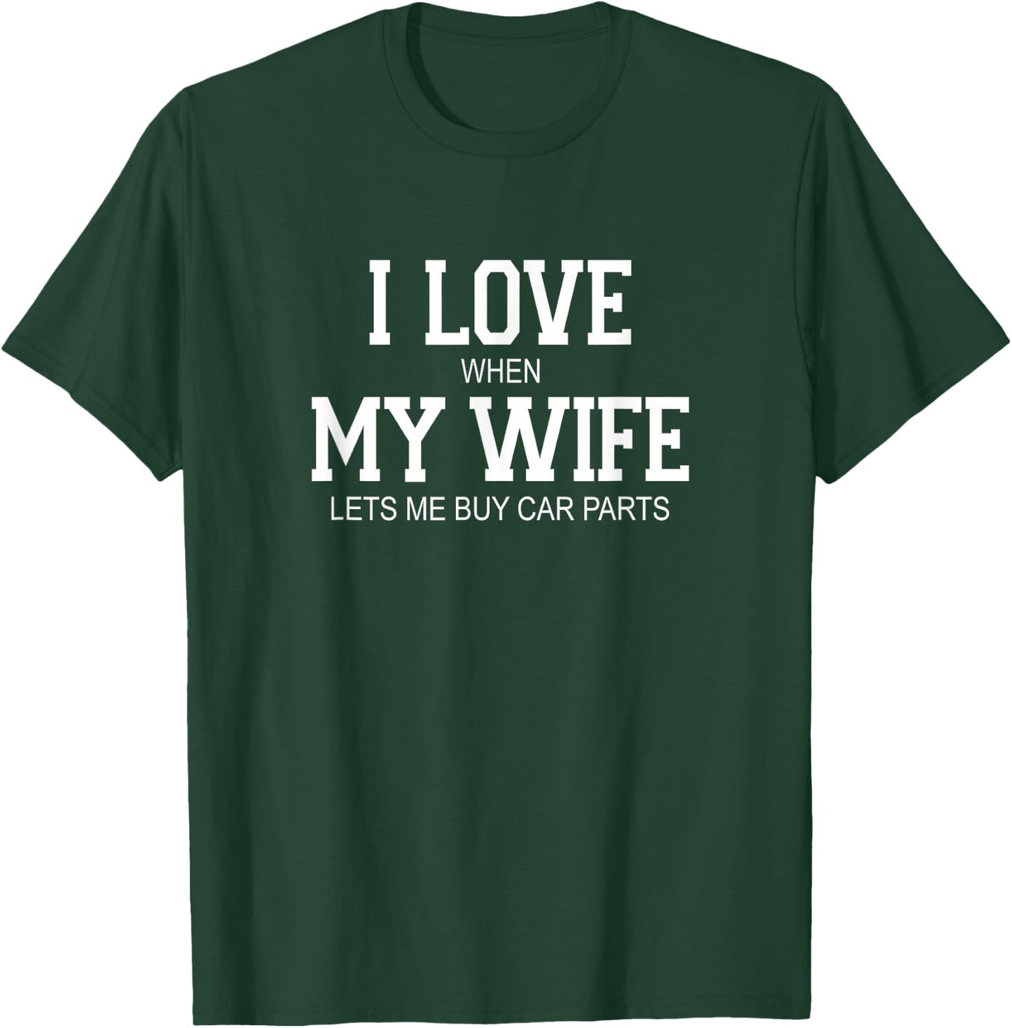 I Love When My Wife Lets Me Buy Car Parts T-Shirt - T-Shirt | Forest