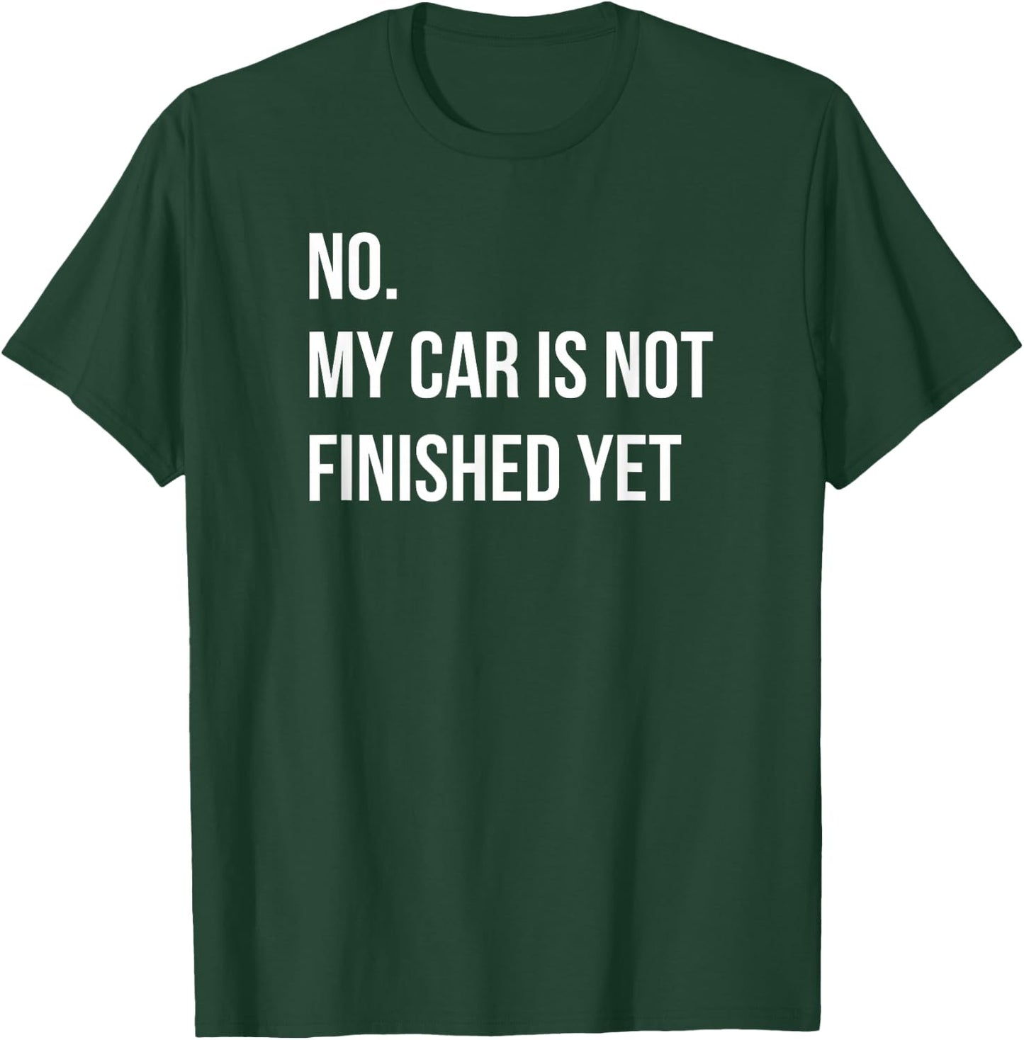 No My Car Is Not Finished Yet Car Mechanic Garage T-Shirt - T-Shirt | Forest