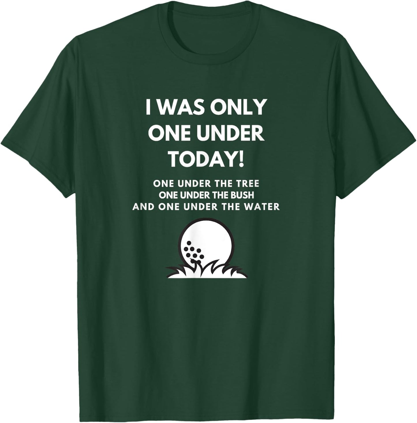 I Was Only One Under Today Golf Ball Graphic Funny Golf T-Shirt - T-Shirt | Forest
