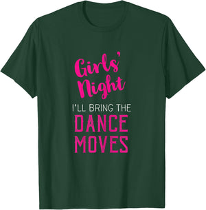 Girls Night Out - I'll Bring Dance Moves T-Shirt - T-Shirt | Forest