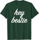 Hey Bestie T-Shirt - T-Shirt | Forest