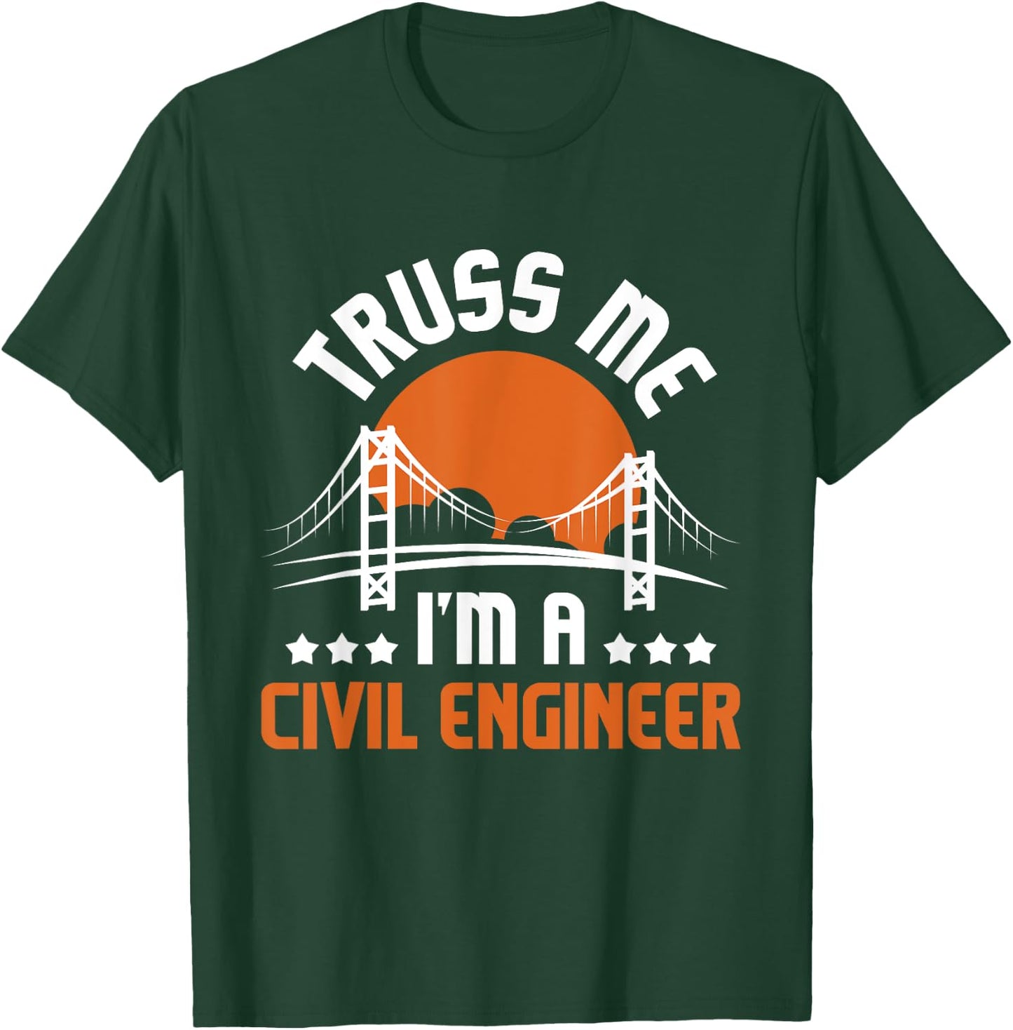 Truss Me I'm A Civil Engineer - Bridge Builder Construction T-Shirt - T-Shirt | Forest
