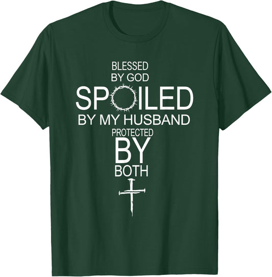 Blessed By God Spoiled By My Husband Protected By Boths T-Shirt - T-Shirt | Forest