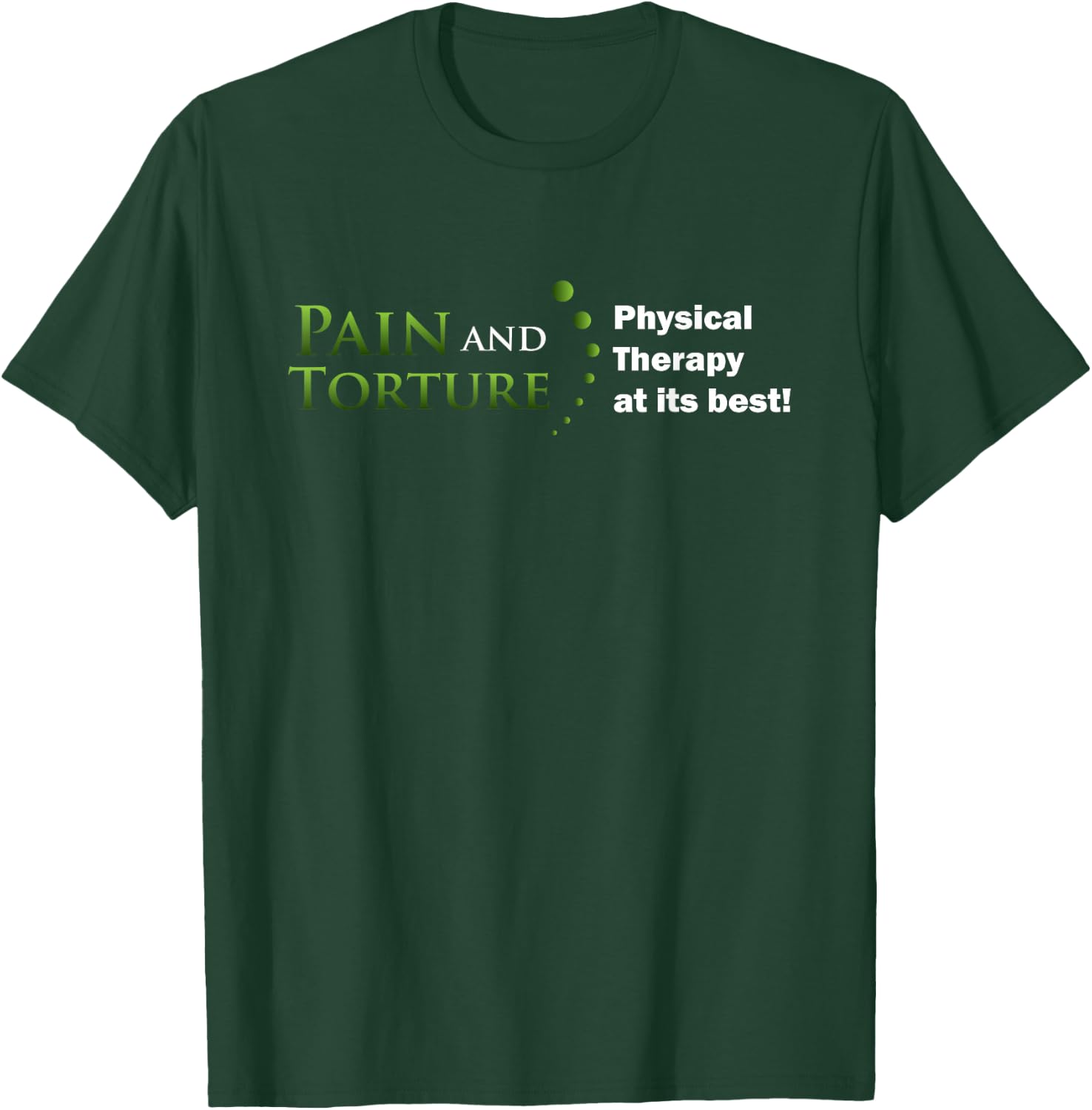 Funny Physical Therapist Shirt Pain Torture PT at its Best T-Shirt - T-Shirt | Forest