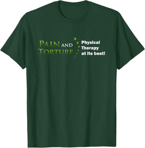 Funny Physical Therapist Shirt Pain Torture PT at its Best T-Shirt - T-Shirt | Forest