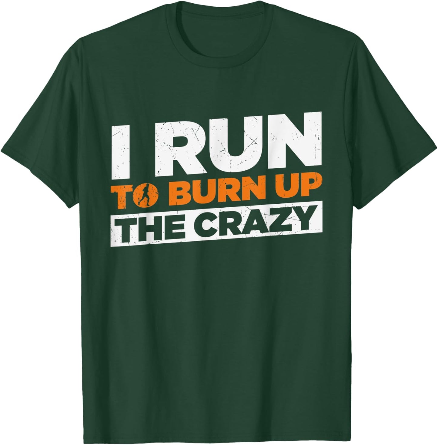 I Run To Burn Up The Crazy Funny Running Fitness T-Shirt - T-Shirt | Forest