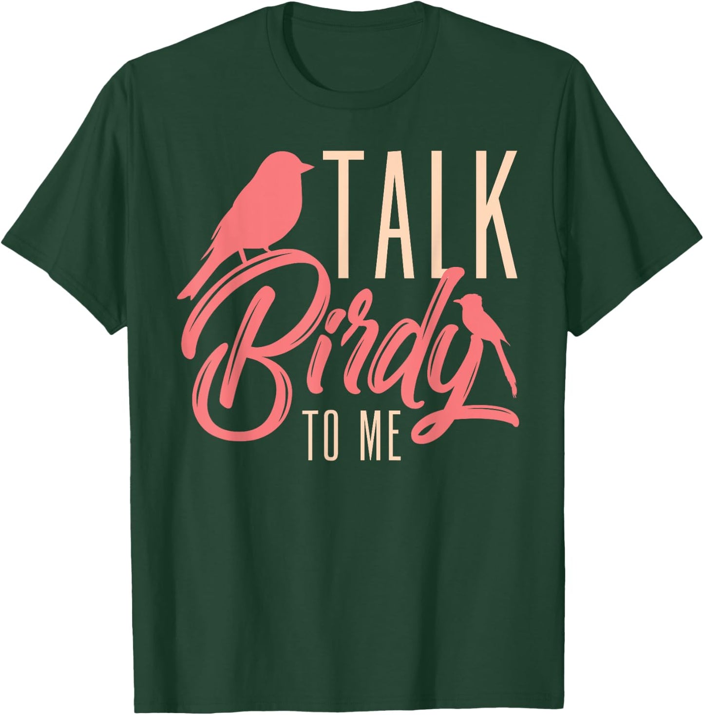 Talk Birdy To Me Ornithologist Funny Bird Watching T-Shirt - T-Shirt | Forest