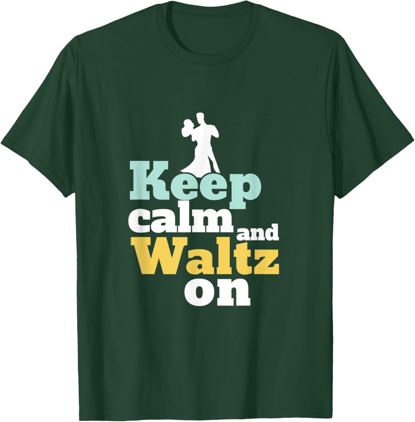 Keep Calm and Waltz On Funny Ballroom Dancing Dancer T-Shirt - T-Shirt | Forest