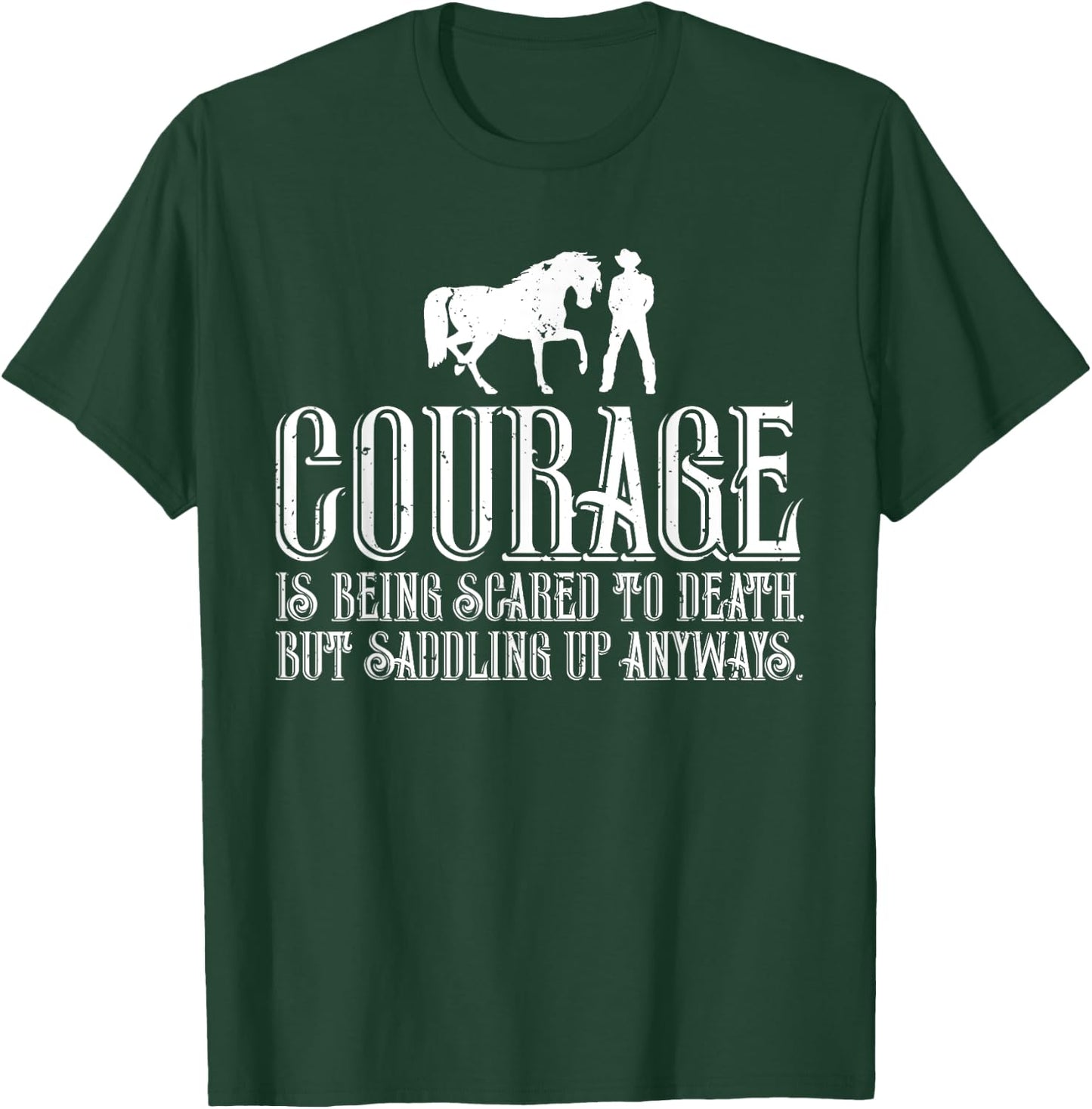 Courage is Being Scared But Saddling Up Anyways T-Shirt - T-Shirt | Forest