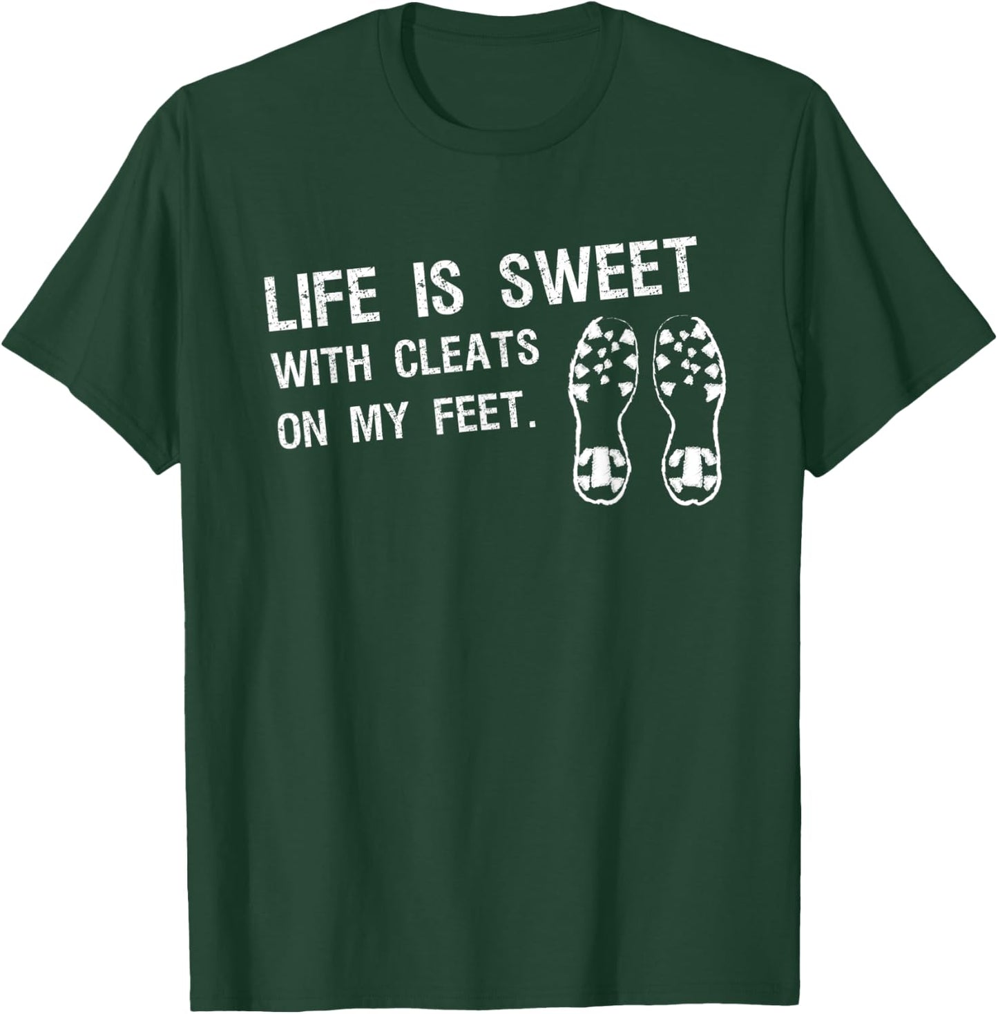 Baseball Football Saying Life is Sweet With Cleats My Feet T-Shirt - T-Shirt | Forest