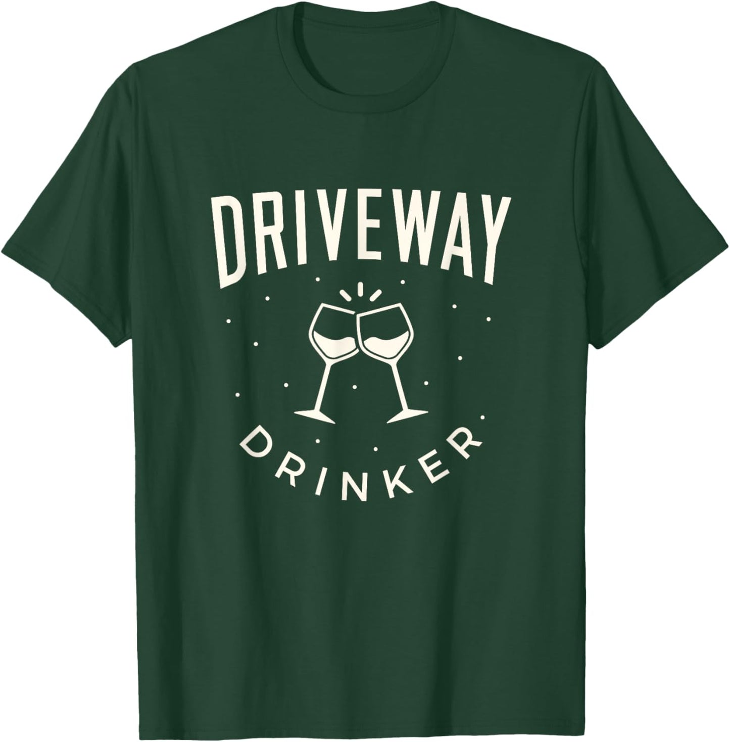 Funny Driveway drinker wine lover women's casual shirt T-Shirt - T-Shirt | Forest