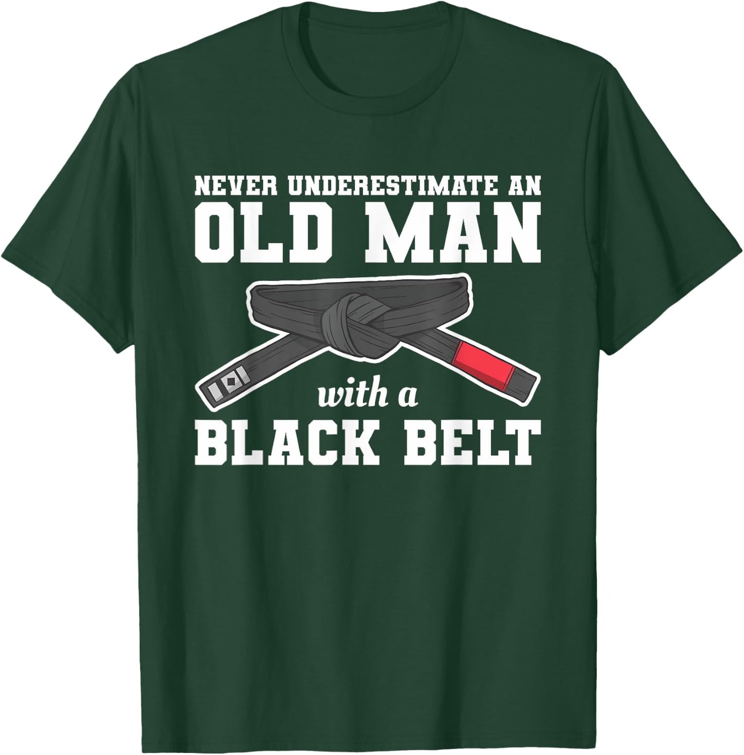Never Underestimate An Old Man With A Black Belt T-Shirt - T-Shirt | Forest