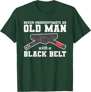 Never Underestimate An Old Man With A Black Belt T-Shirt - T-Shirt | Forest