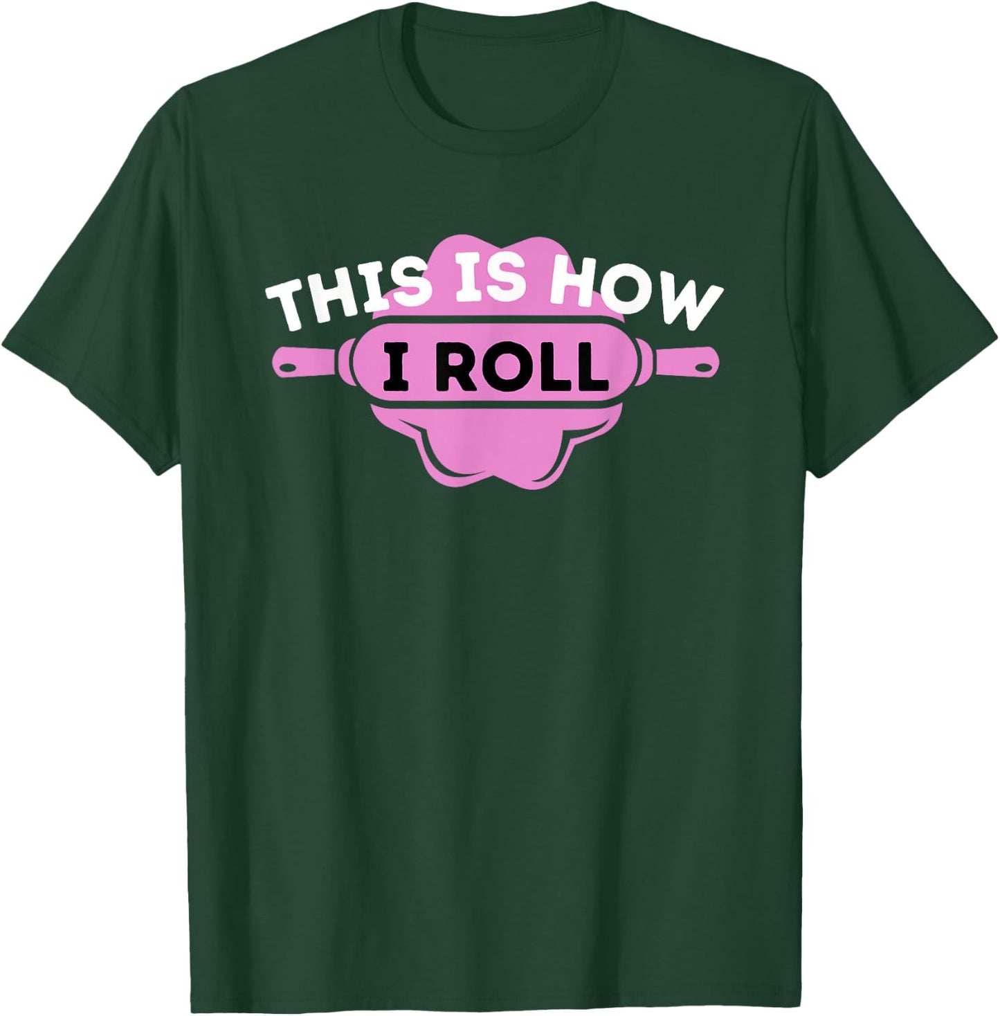 This Is How I Roll - Funny Cupcake Baker Pastry Baking T-Shirt - T-Shirt | Forest