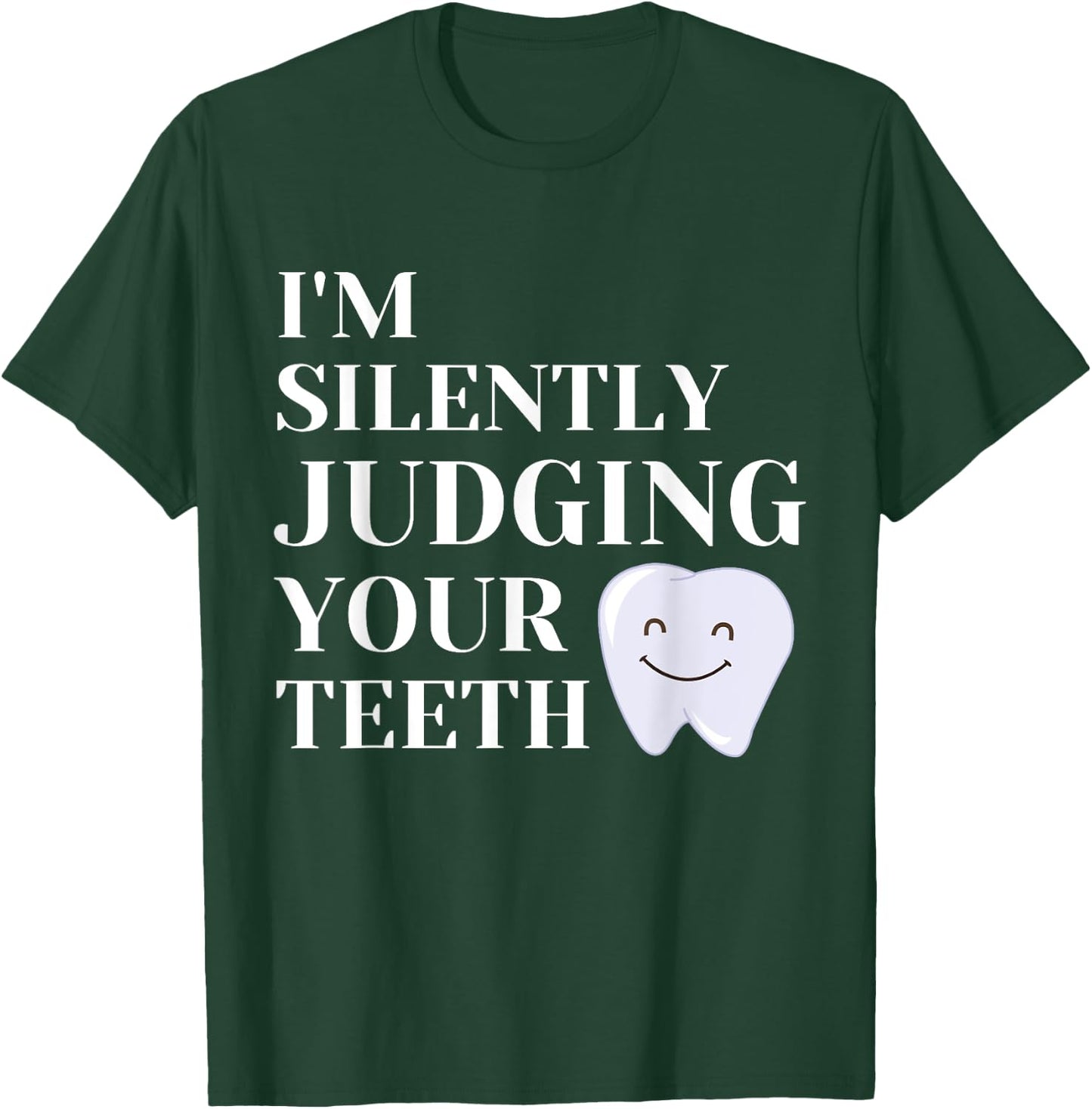 I'm Silently Judging Your Teeth For Dentist Dental Surgeon T-Shirt - T-Shirt | Forest