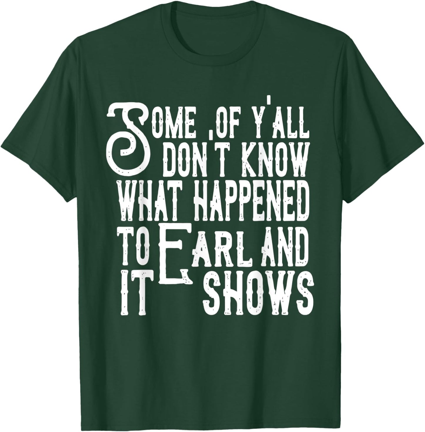 Some Of Y’all Don’t Know What Happened To Earl And It Shows T-Shirt - T-Shirt | Forest