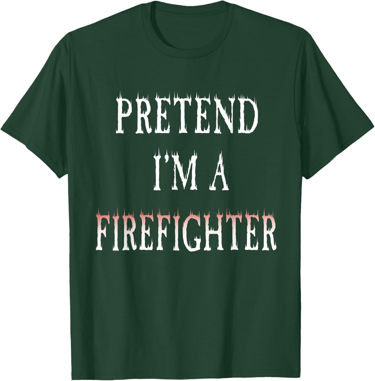 Pretend I'm A Firefighter Costume Funny Halloween Party T-Shirt - T-Shirt | Forest