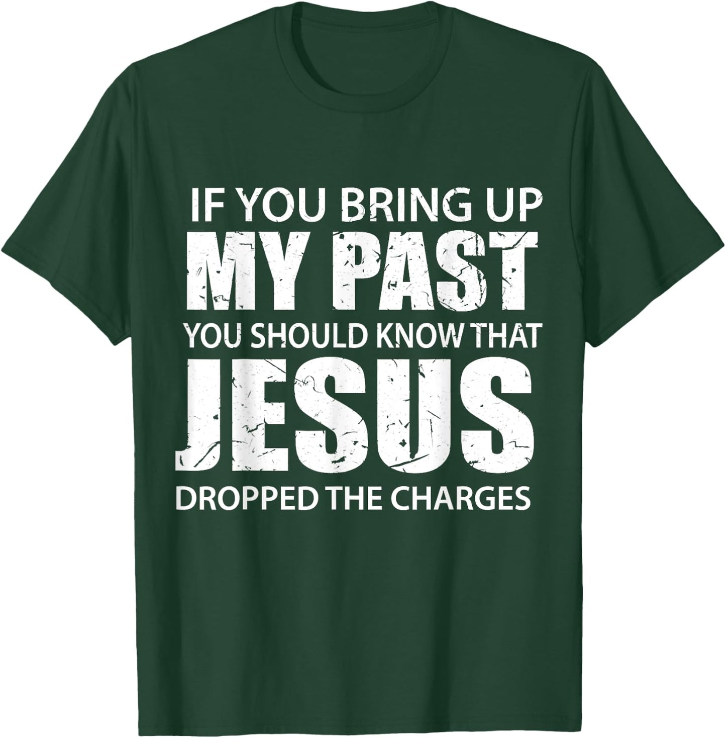 If You Bring Up My Past You Should Know That Jesus Dropped T-Shirt - T-Shirt | Forest