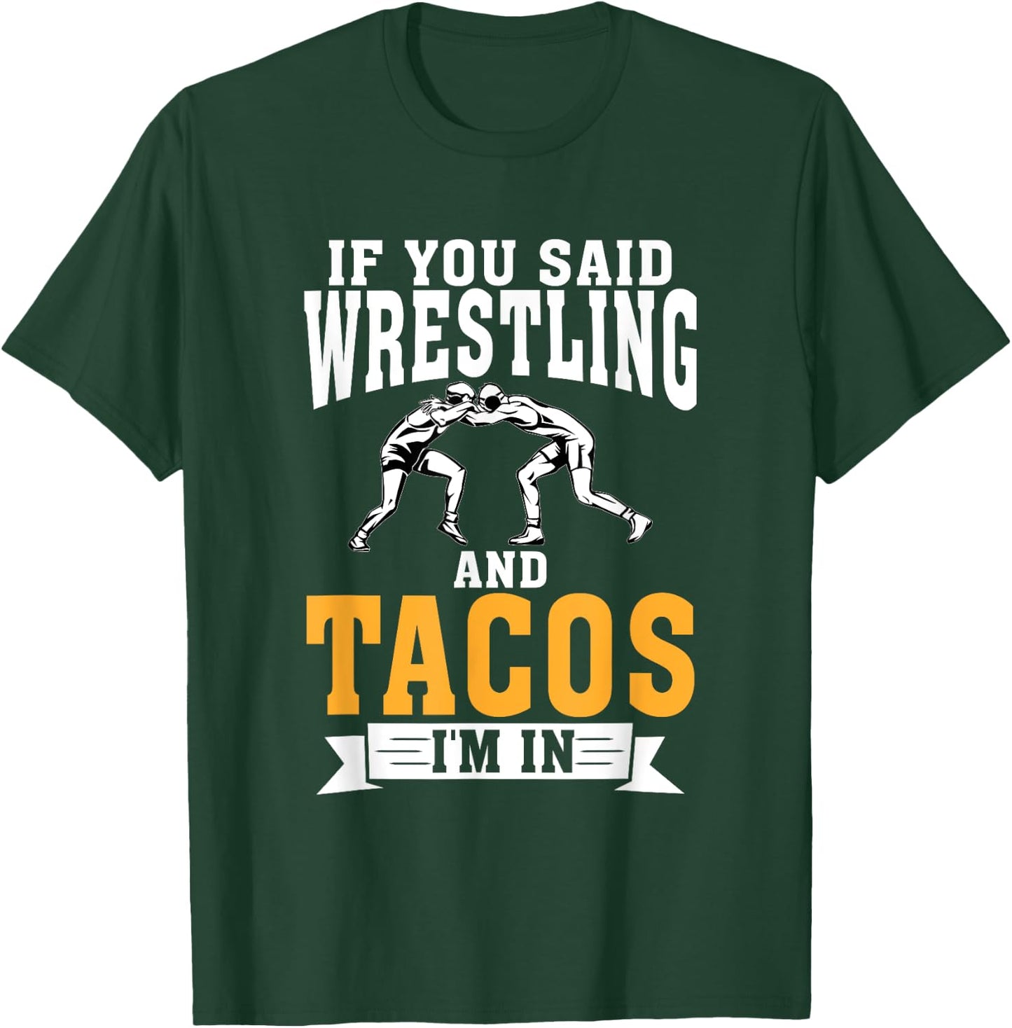 If you said Wrestling and Tacos im in Sport Coach Wrestling T-Shirt - T-Shirt | Forest