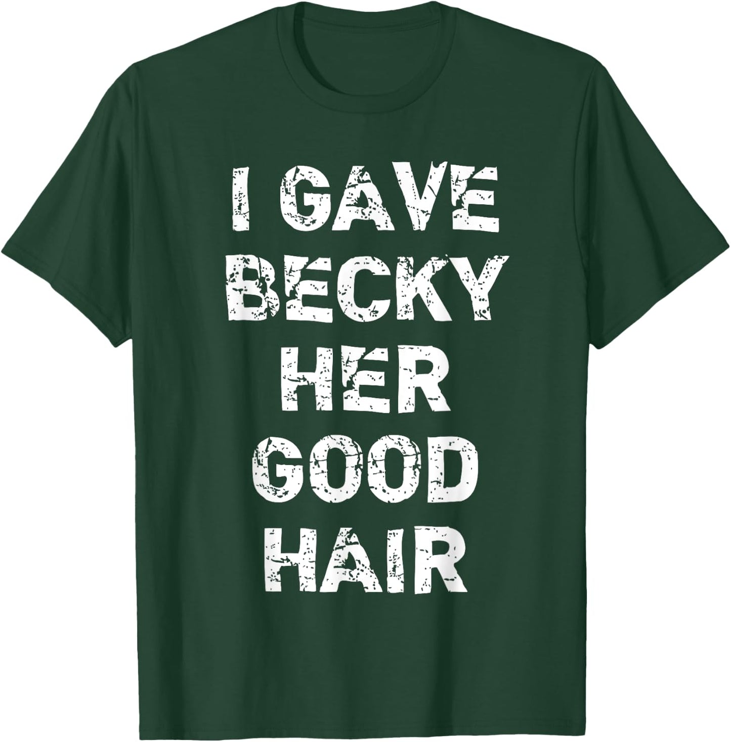 "I Gave Becky Her Good Hair" Funny Hairdresser T-Shirt - T-Shirt | Forest