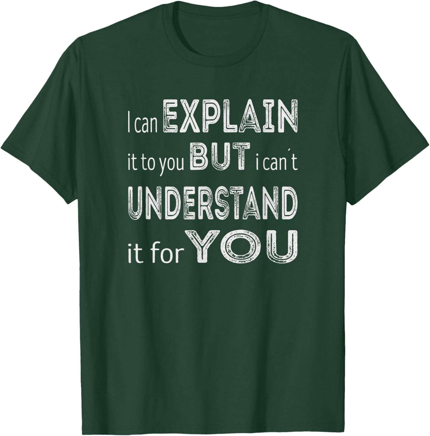 I can explain it to you but I can´t understand it for you T-Shirt - T-Shirt | Forest