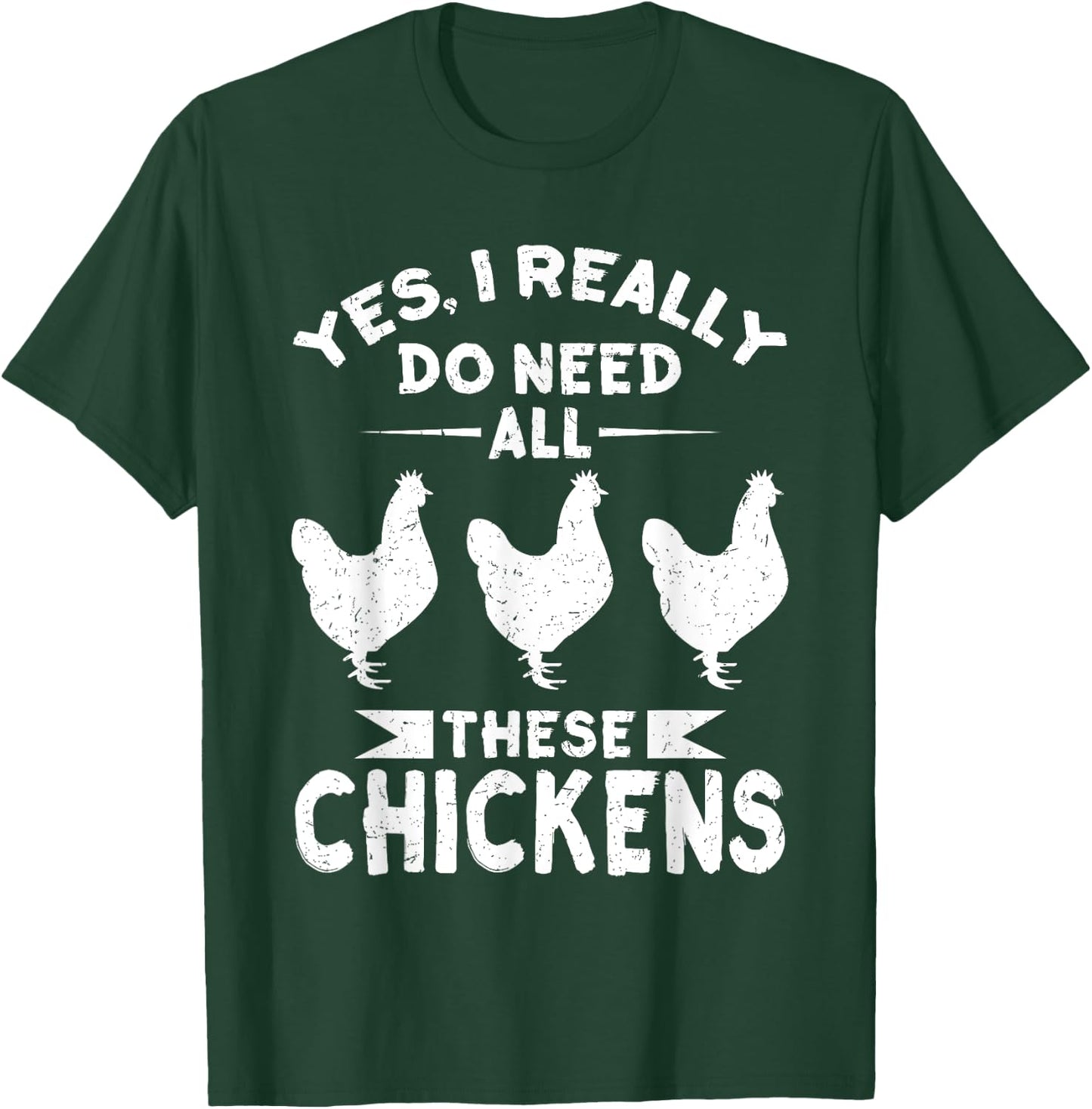 Yes, I Really Do Need All These Chickens Men & Women Shirt T-Shirt - T-Shirt | Forest