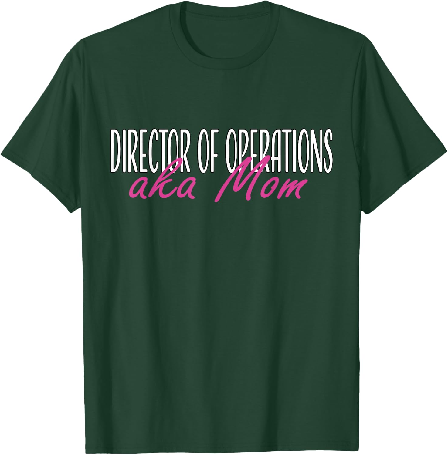Director of Operations aka Mom T-Shirt - T-Shirt | Forest