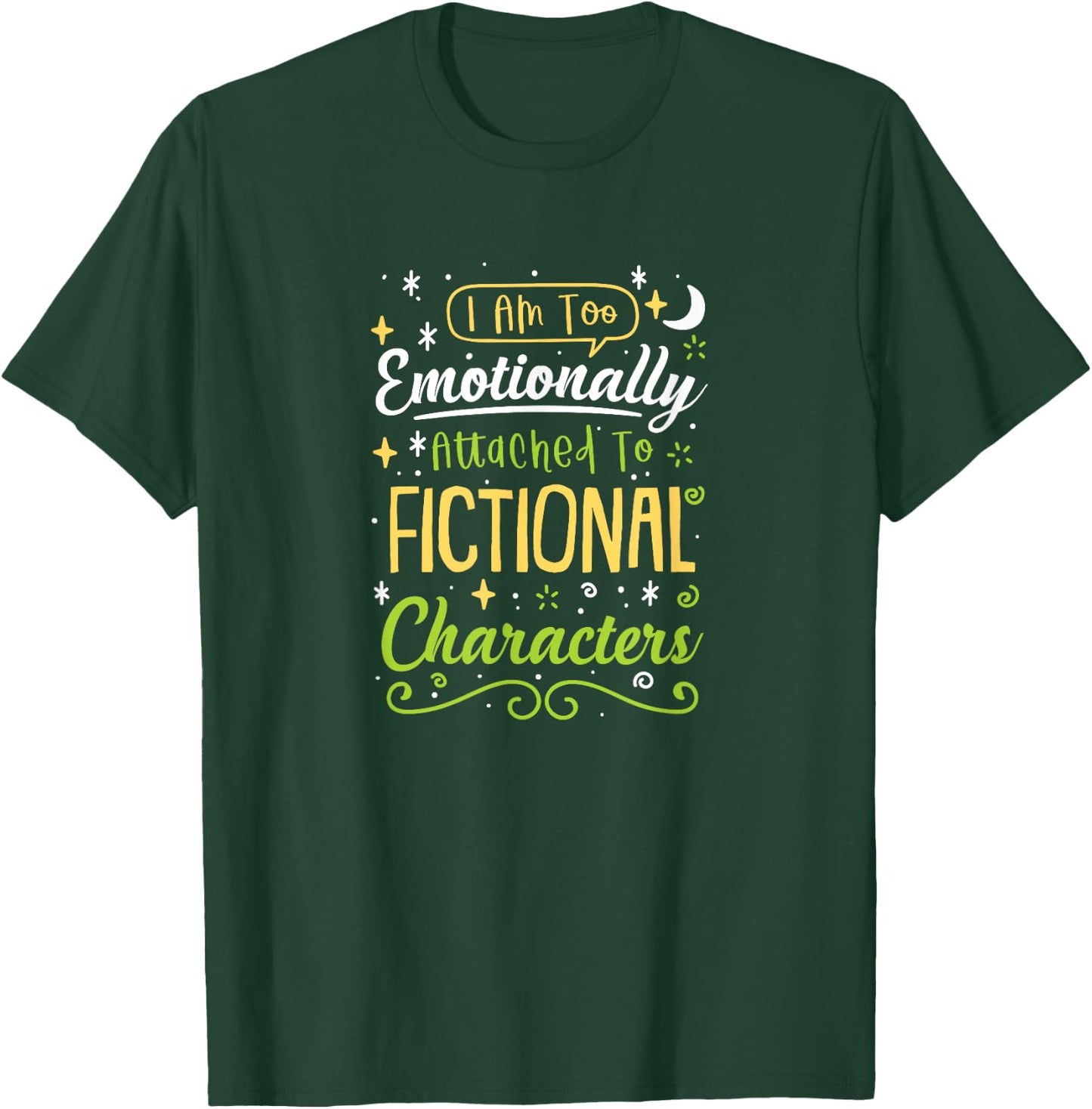 I Am Too Emotionally Attached To Fictional Characters T-Shirt - T-Shirt | Forest