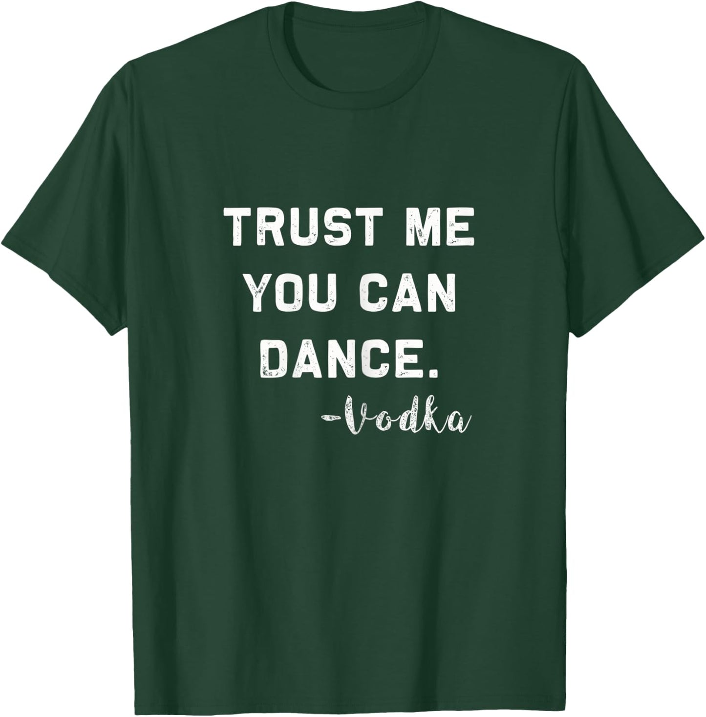 Trust me you can Dance - Vodka | Funny drinking Shirt T-Shirt - T-Shirt | Forest