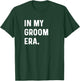 In My Groom Era - Wedding Bachelor T-Shirt - T-Shirt | Forest