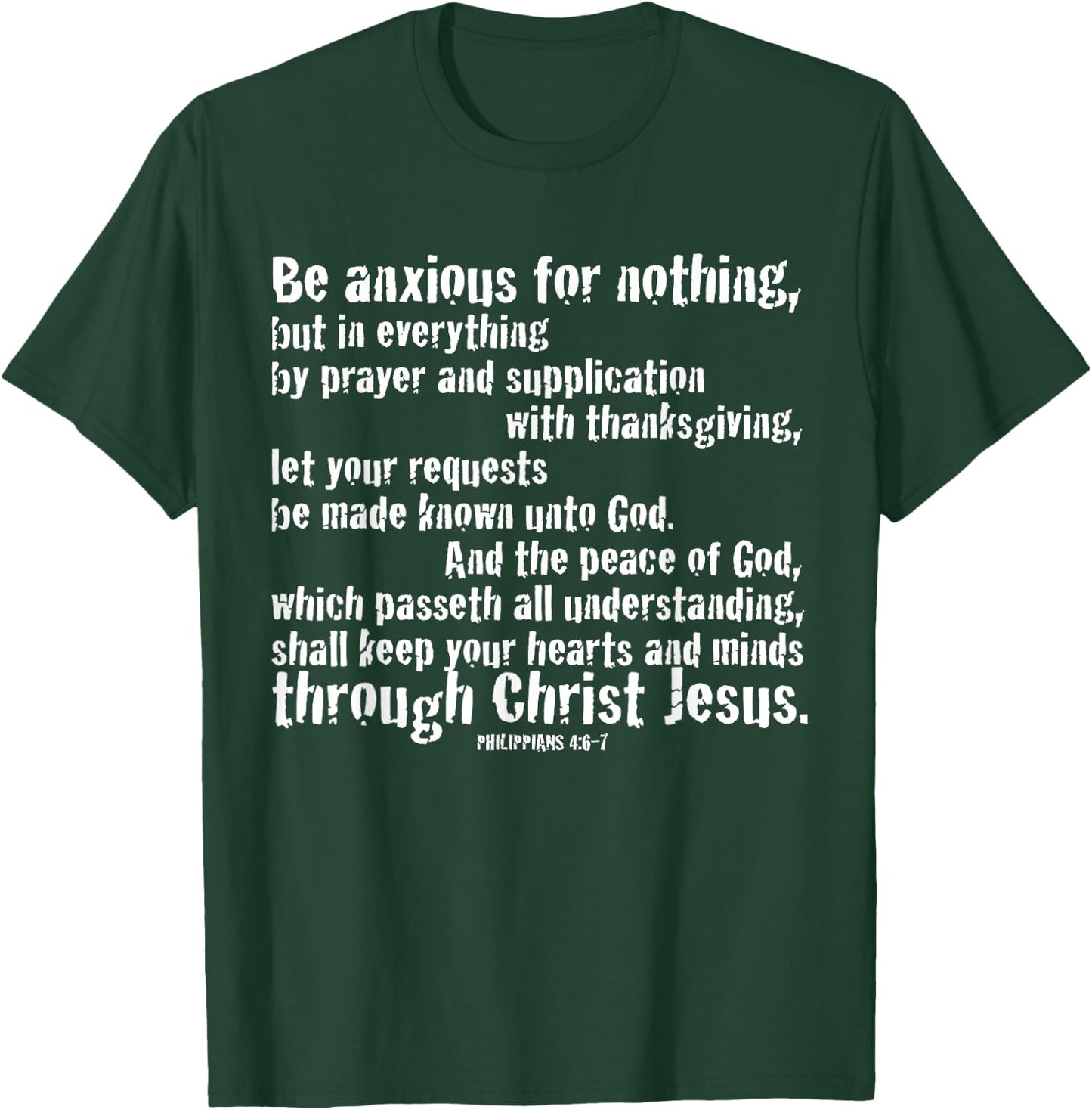 BE ANXIOUS FOR NOTHING. Philippians 4:6-7 T-Shirt - T-Shirt | Forest