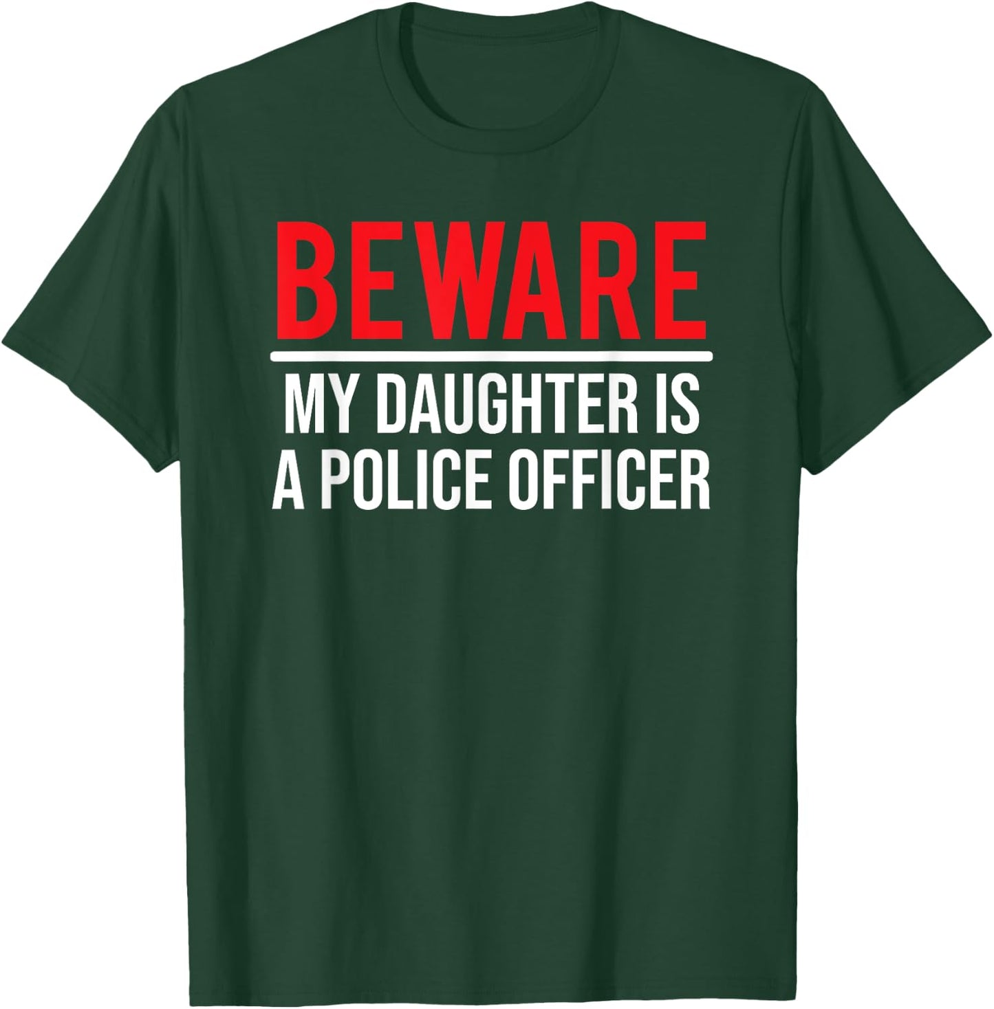 Beware My Daughter Is A Police Officer Funny Cop T-Shirt - T-Shirt | Forest