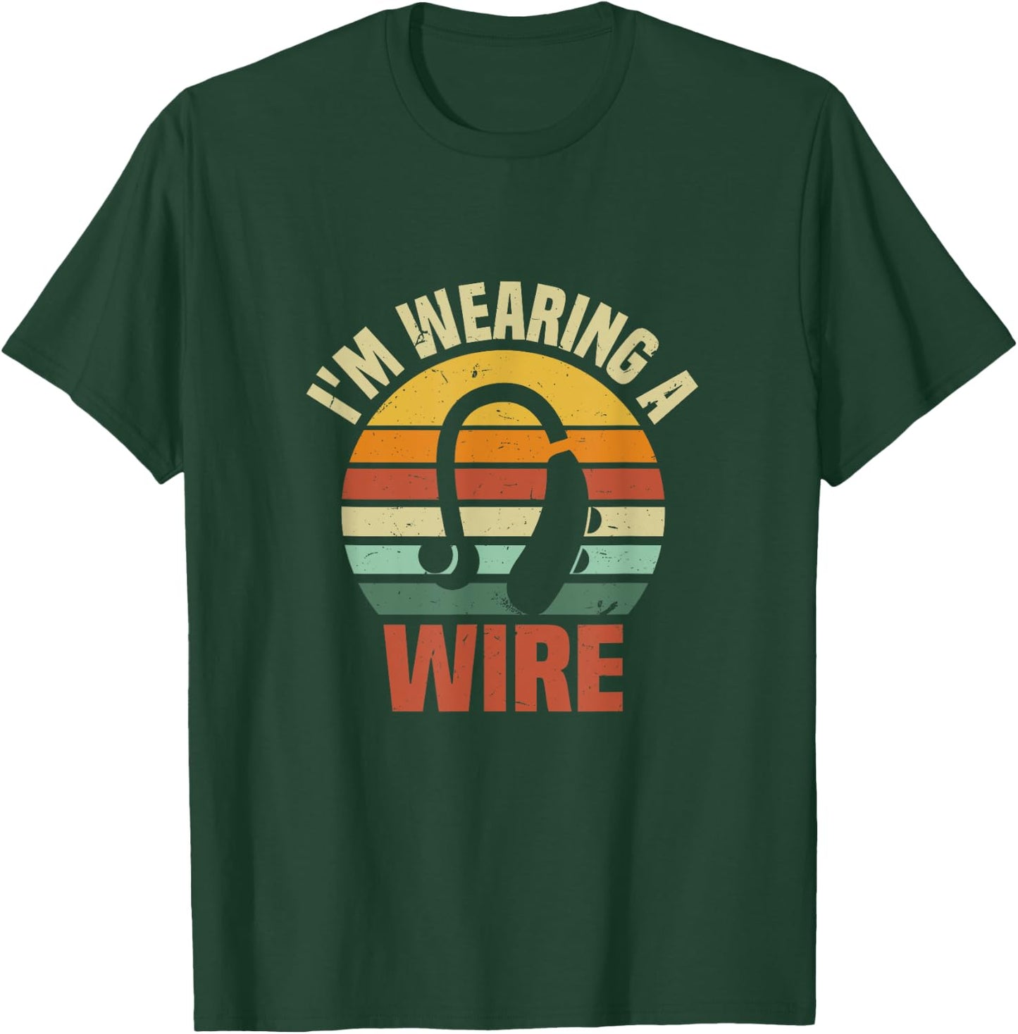 I'm Wearing A Wire | Funny Hard of Hearing Aids Joke T-Shirt - T-Shirt | Forest