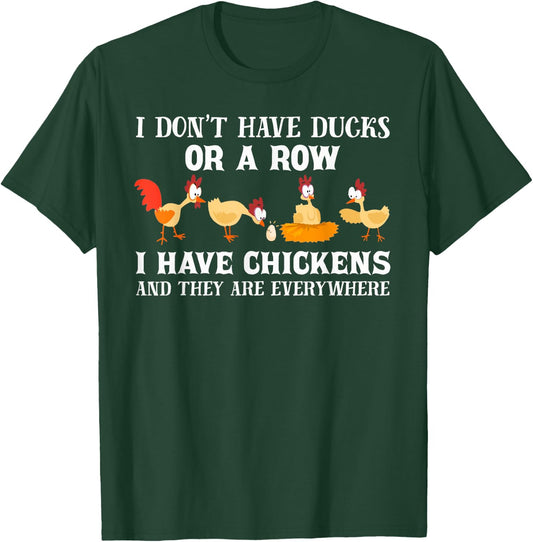 I don't have ducks or a row, I have chickens are everywhere T-Shirt - T-Shirt | Forest