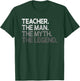 Teacher Gift The Man Myth Legend T-Shirt - T-Shirt | Forest