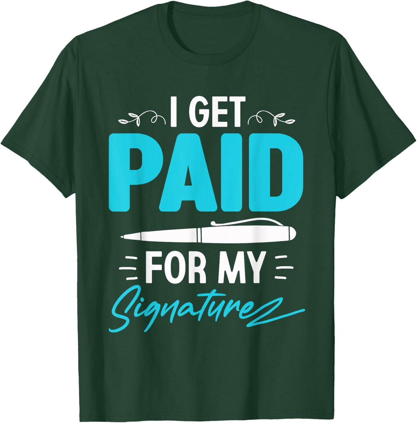 I Get Paid For My Signature - Notary Lawyer T-Shirt - T-Shirt | Forest
