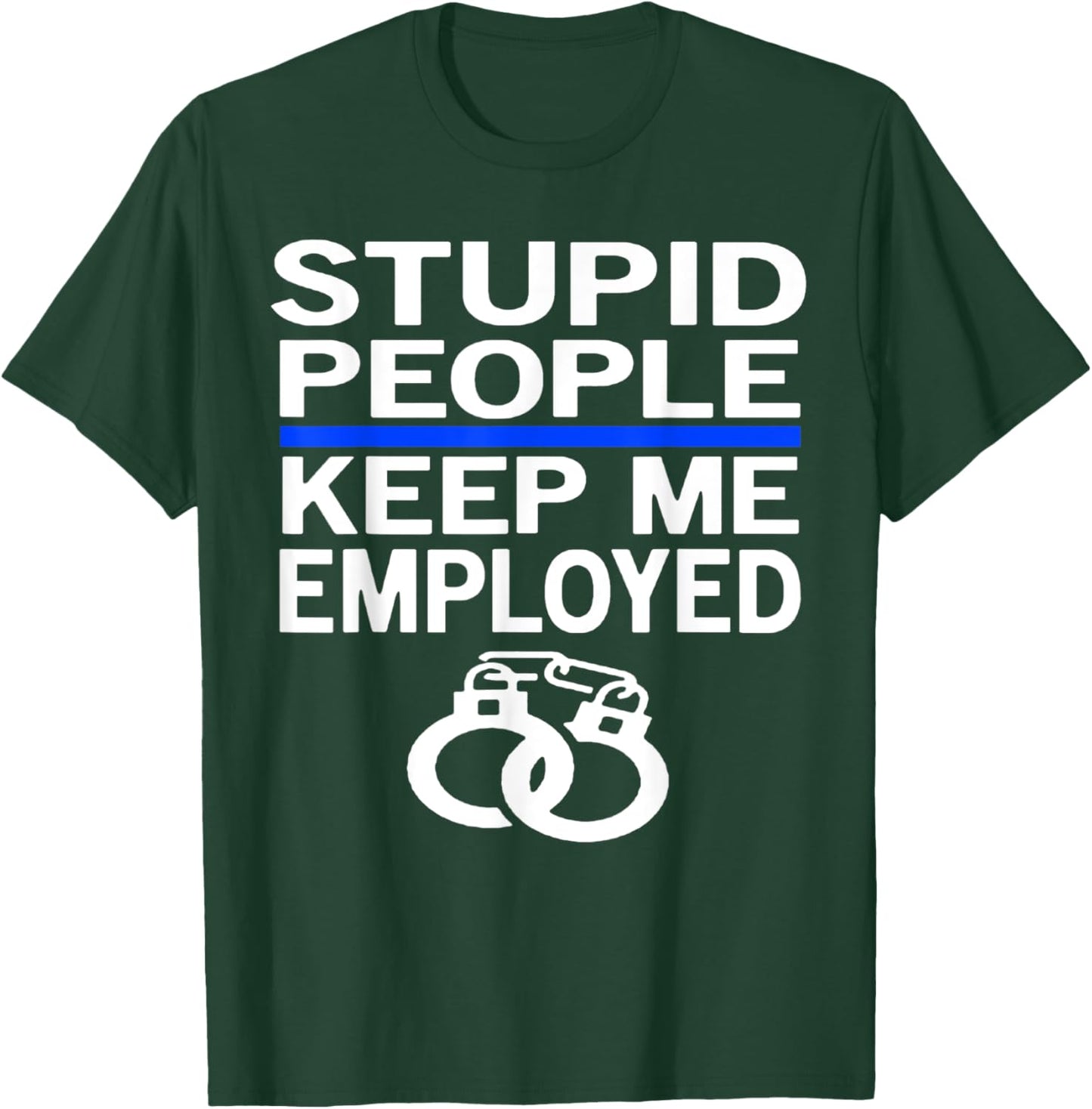 Stupid People Funny Police Officer Law Enforcement Cop Gift T-Shirt - T-Shirt | Forest