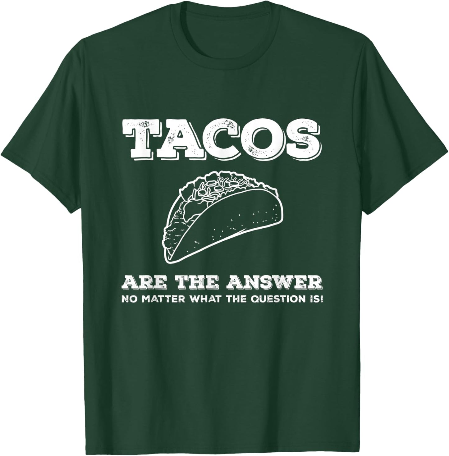 Tacos Are The Answer Funny Saying Taco Lover Gift T-Shirt - T-Shirt | Forest