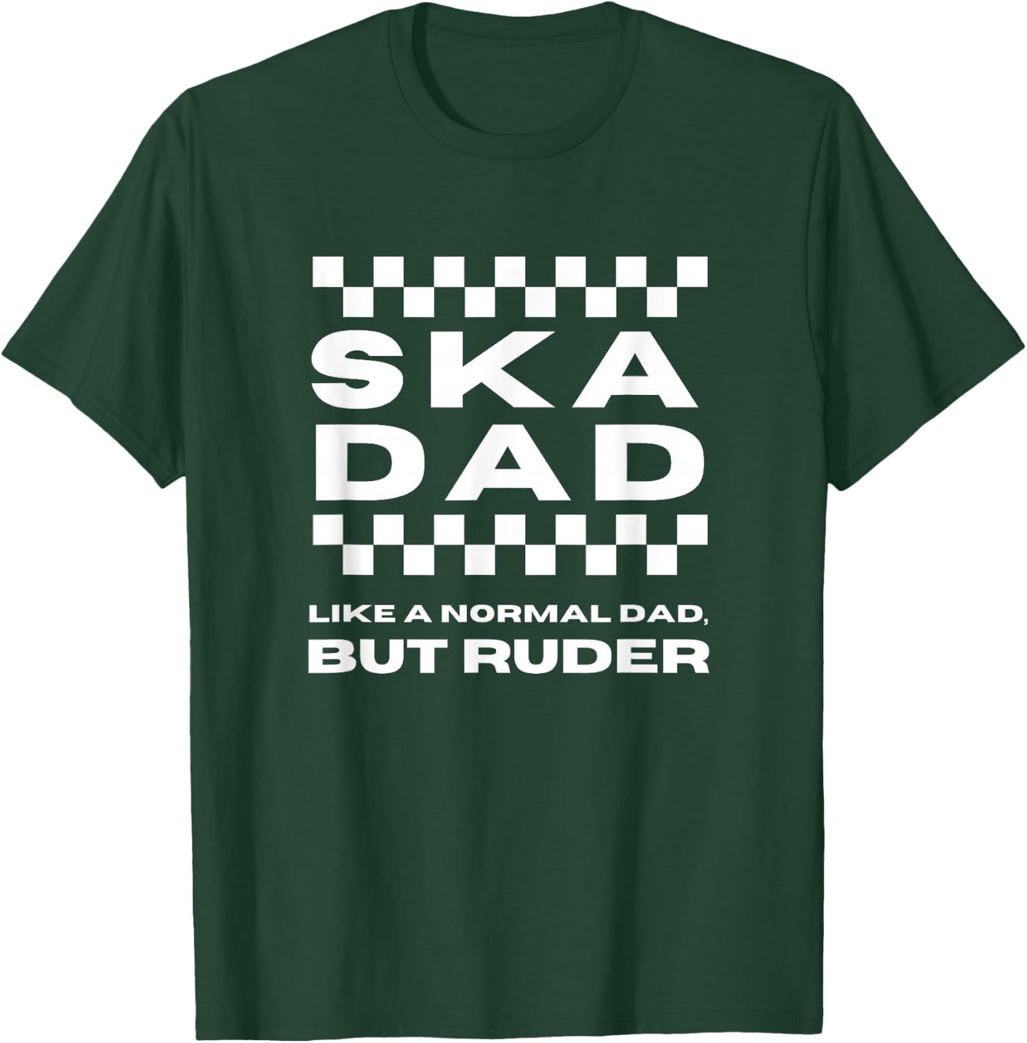 Ska Music Ska Dad Like a Normal Dad, But Ruder T-Shirt - T-Shirt | Forest