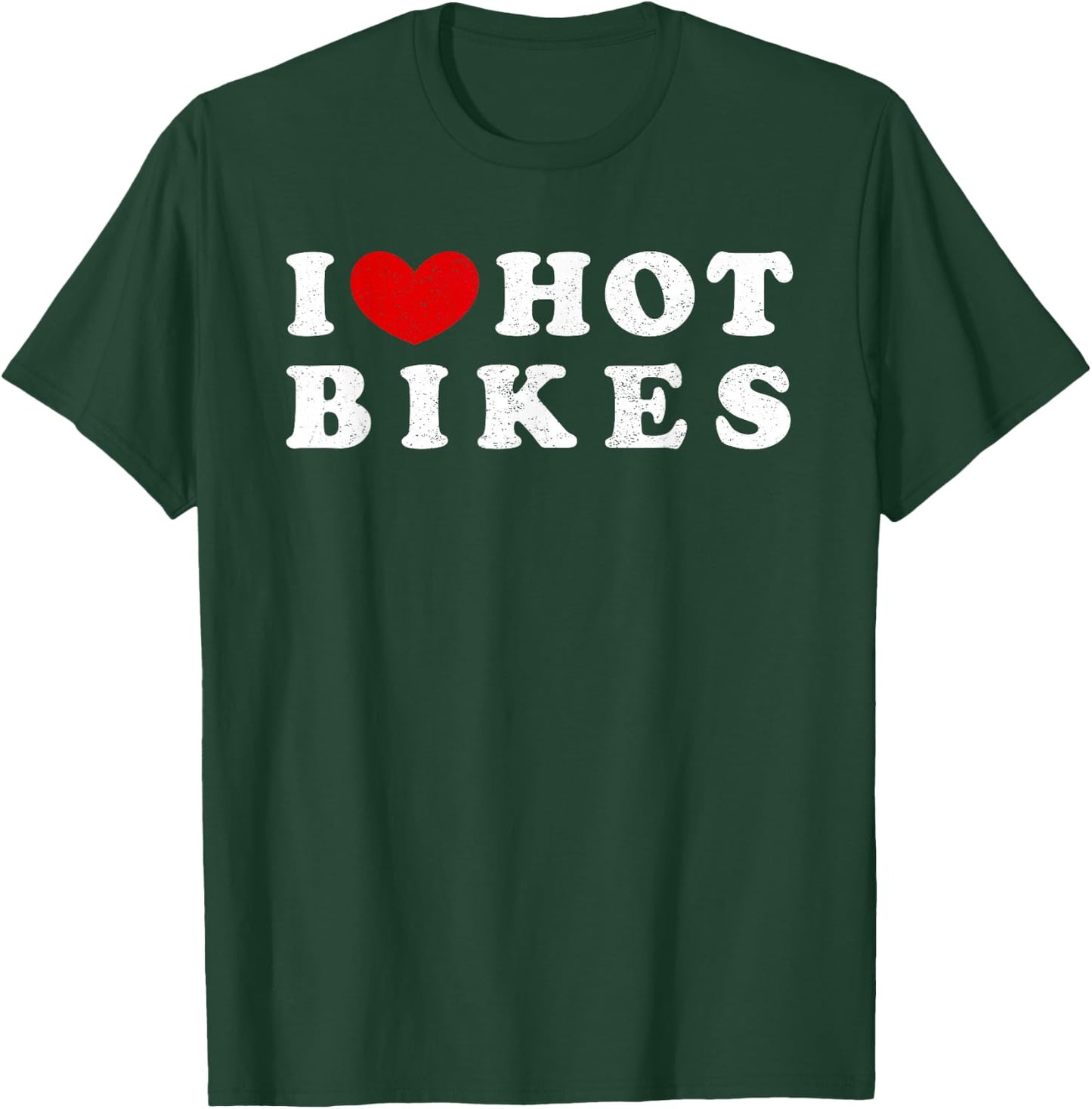 I Love Hot Bikes, I Love Hot Bikes T-Shirt - T-Shirt | Forest
