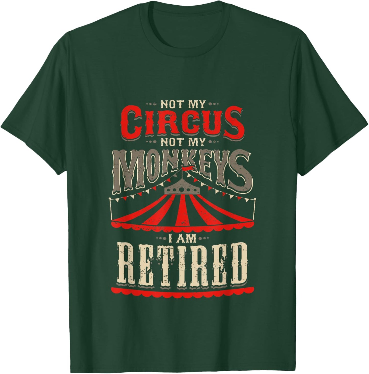 Not My Circus Not My Monkeys I'm Retired Vintage Retirement T-Shirt - T-Shirt | Forest
