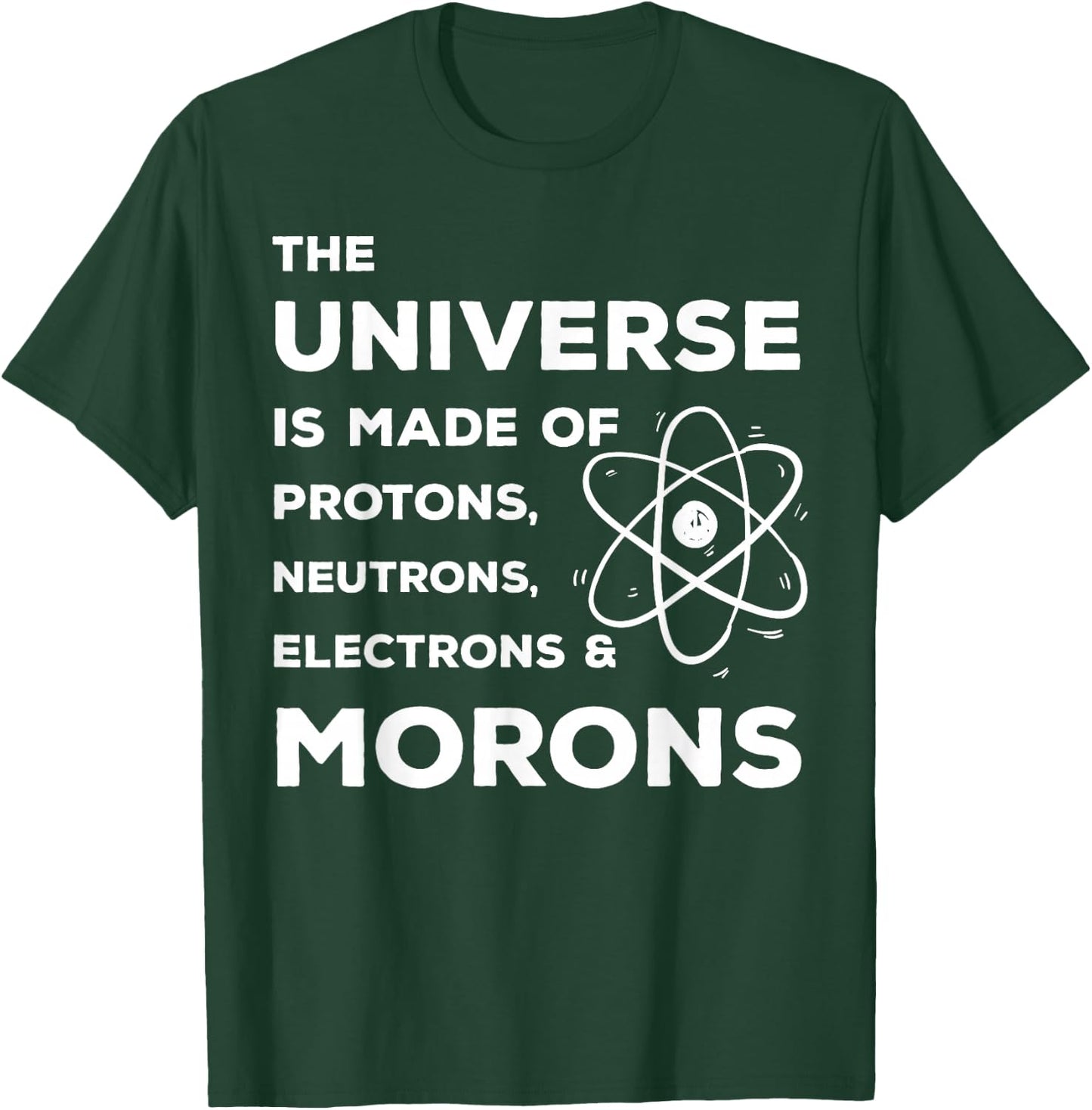 Funny Scientist Universe is Full of Neutrons Morons T-Shirt - T-Shirt | Forest