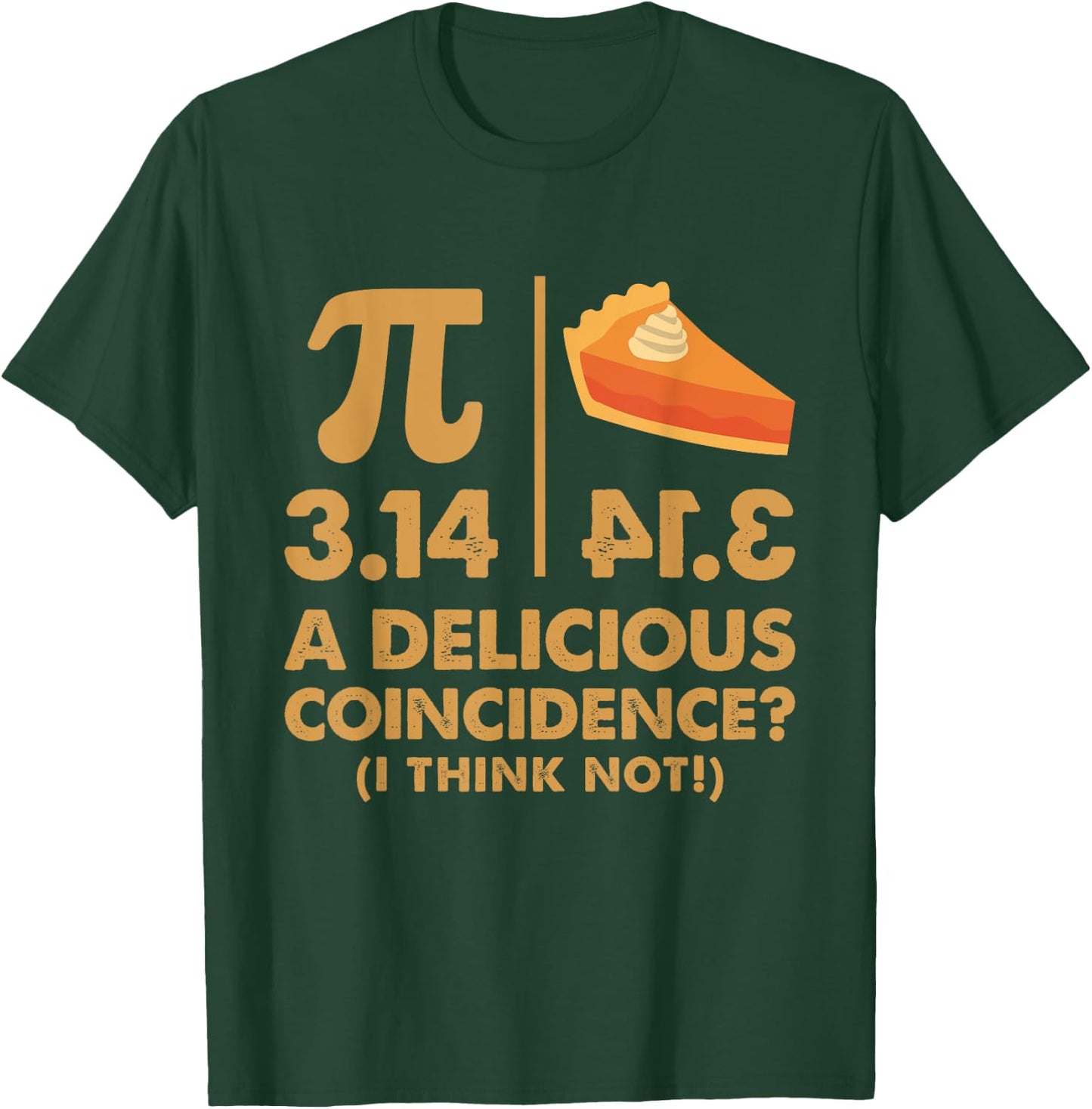 Pi Day 3.14 Delicious Coincidence Funny Math Nerd Dad Joke T-Shirt - T-Shirt | Forest