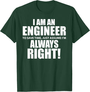 "I Am An Engineer Let's Assume I'm Always Right Funny T-Shirt - T-Shirt | Forest