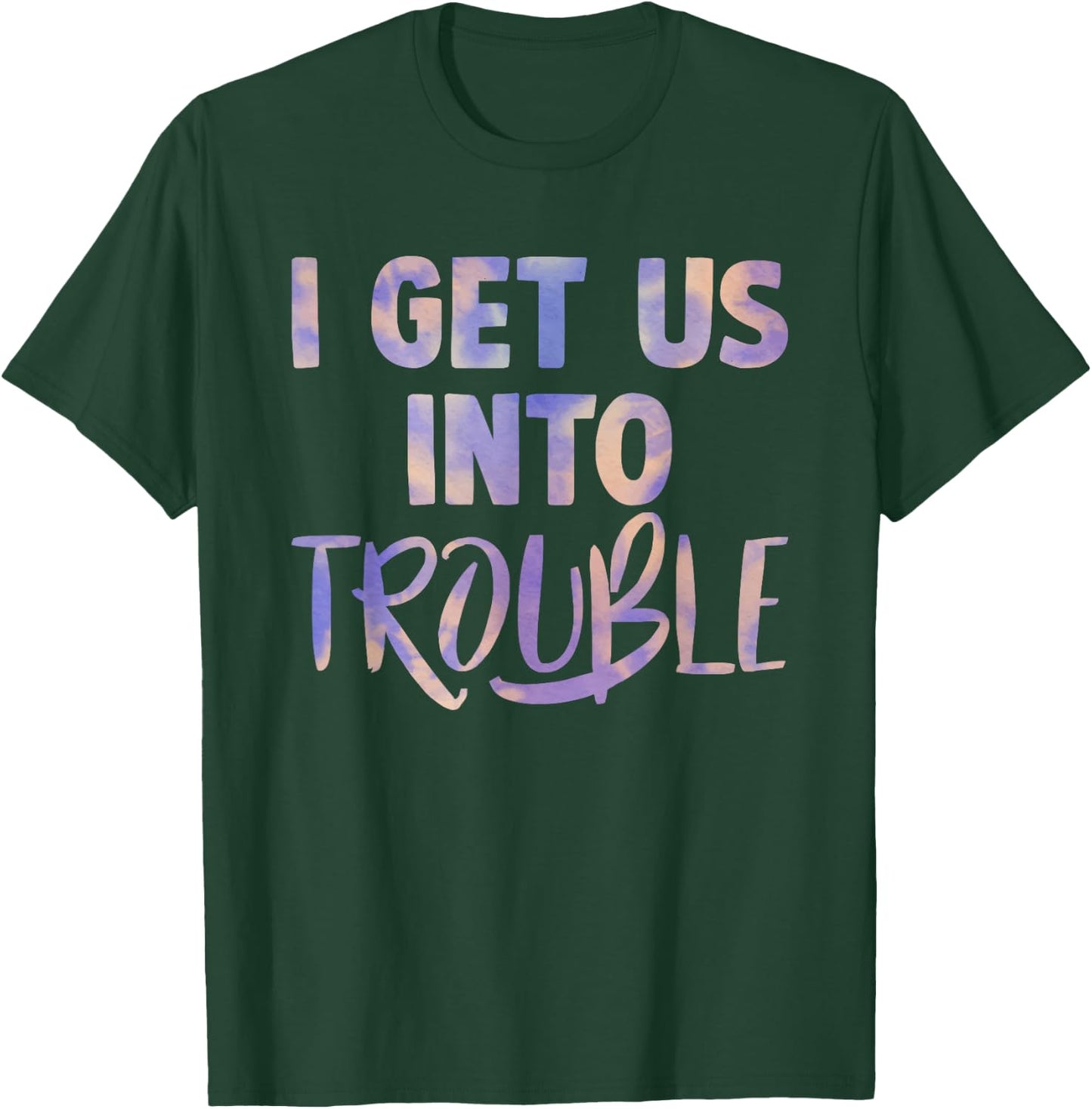 I Get Us Into Out of Trouble Set Matching Couples Women Men T-Shirt - T-Shirt | Forest