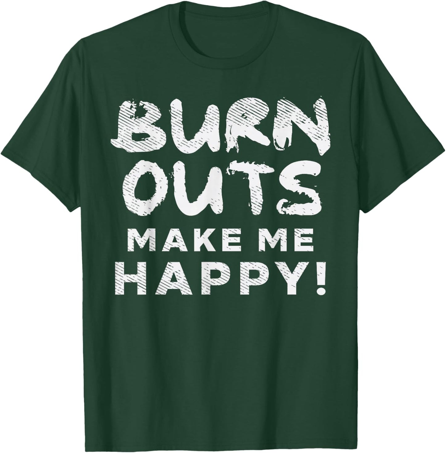 Burnouts Make Happy Me Racing Race Car Driver Racer Gift T-Shirt - T-Shirt | Forest