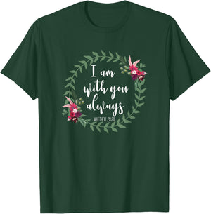 I Am With You Always - Christian Bible Verse Slogan T-Shirt - T-Shirt | Forest